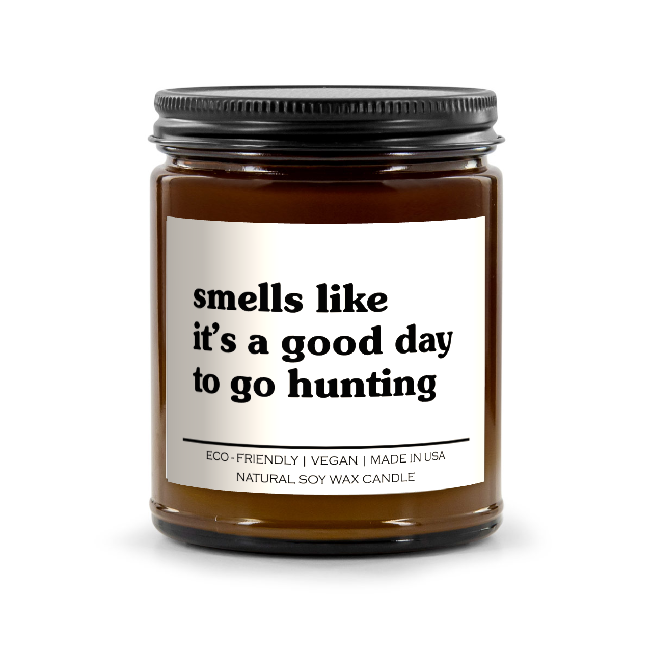 Smells Like It's A Good Day To Go Hunting Candle