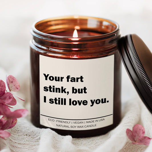 Your fart stink but i still love you Candle