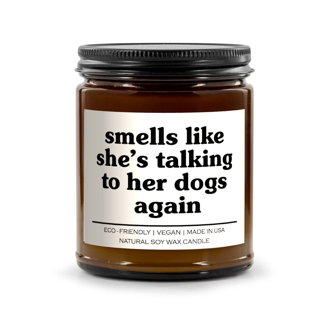 Smells Like She's Talking To Her Dogs Again Candle