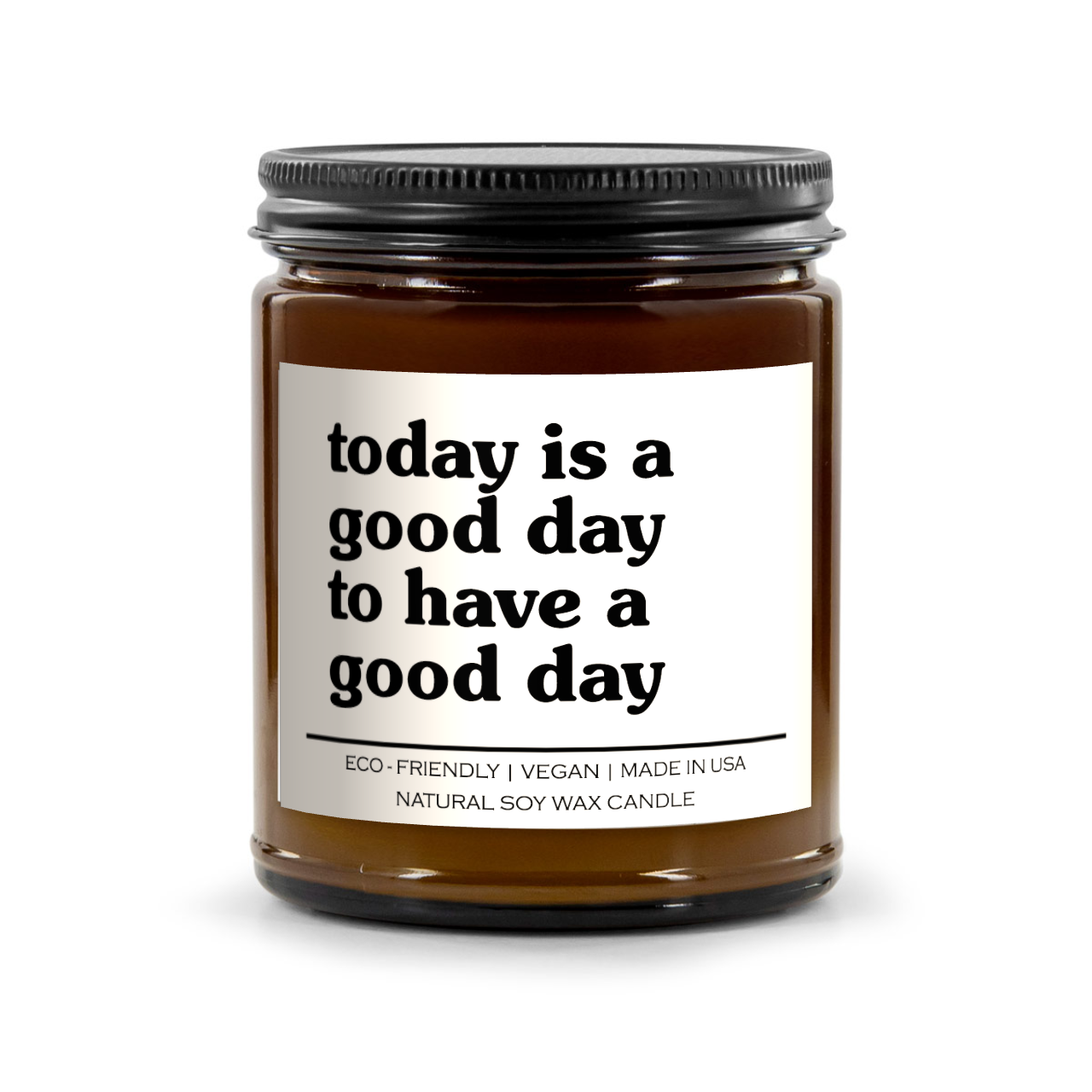Today Is A Good Day To Have A Good Day Candle