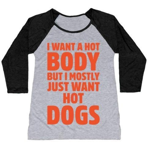I WANT A HOT BODY BUT I MOSTLY JUST WANT HOT DOGS WHITE PRINT WOMEN'S