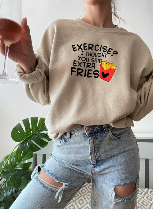 Exercise I Thought You Said Extra Fries Sweat Shirt