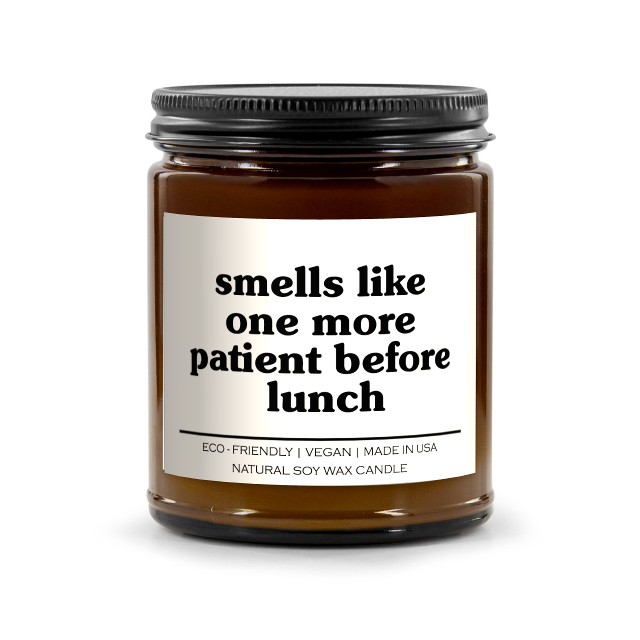 Smells Like One More Patient Before Lunch Candle