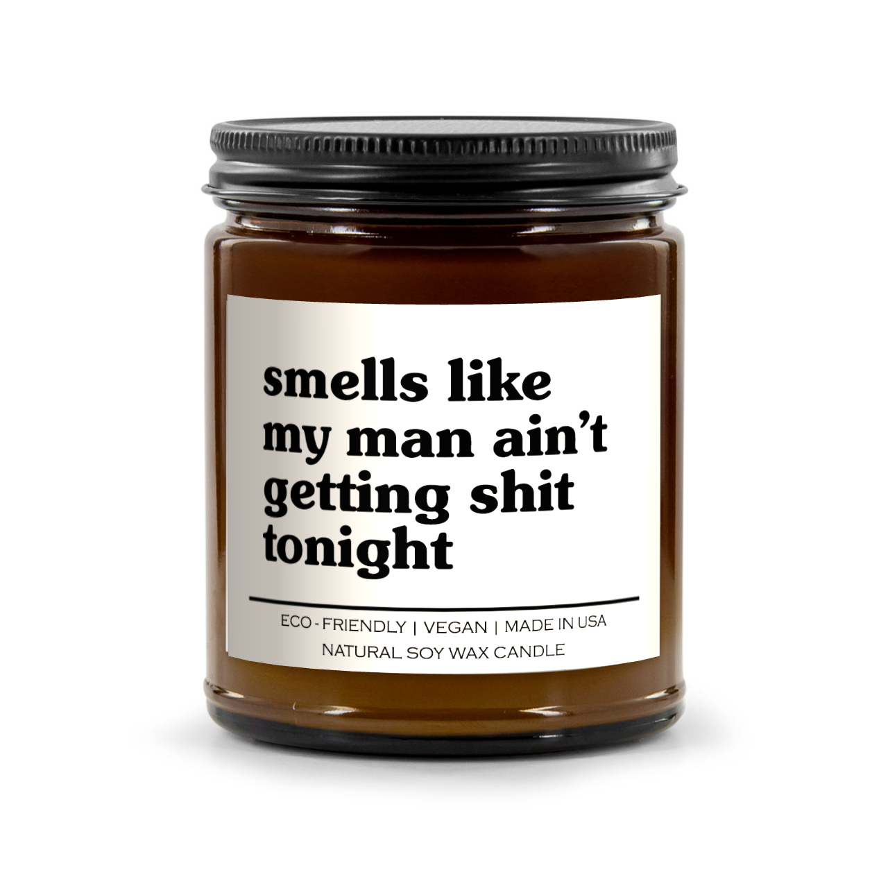Smells Like My Man Ain't Getting Shit Tonight Candle