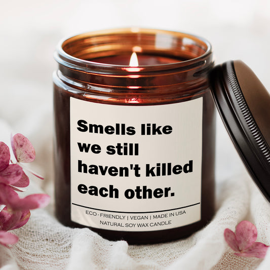Smells like we still haven't killed each other Candle