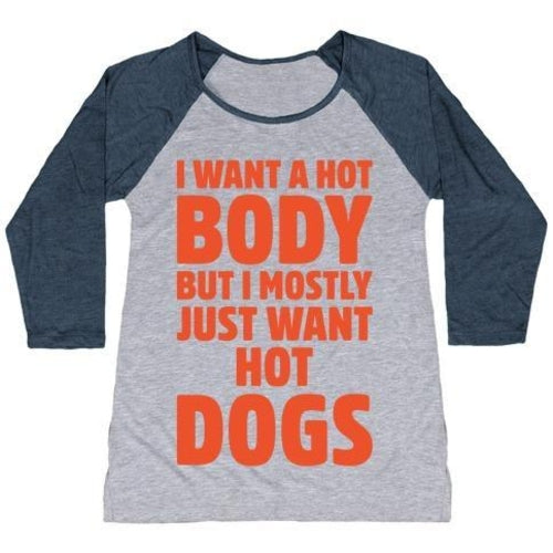 I WANT A HOT BODY BUT I MOSTLY JUST WANT HOT DOGS WHITE PRINT WOMEN'S