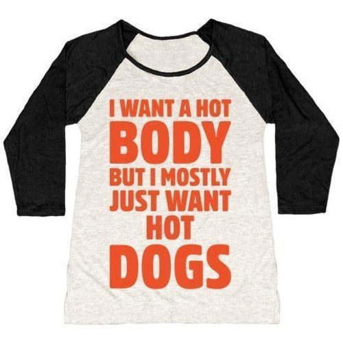 I WANT A HOT BODY BUT I MOSTLY JUST WANT HOT DOGS WHITE PRINT WOMEN'S